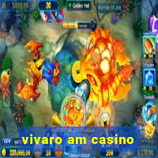 vivaro am casino