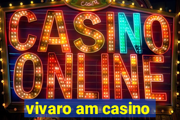 vivaro am casino