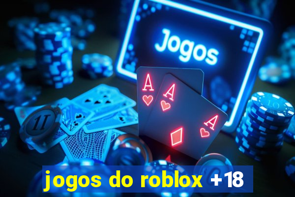 jogos do roblox +18