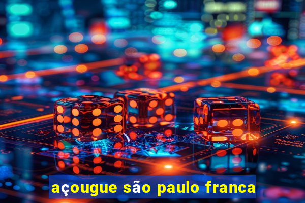 açougue são paulo franca