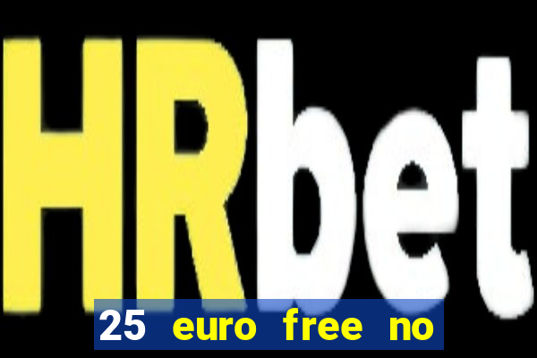 25 euro free no deposit casino