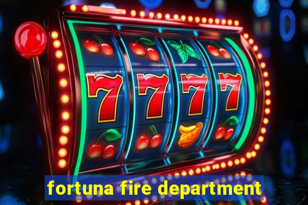 fortuna fire department