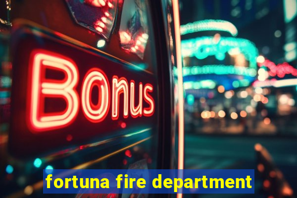 fortuna fire department