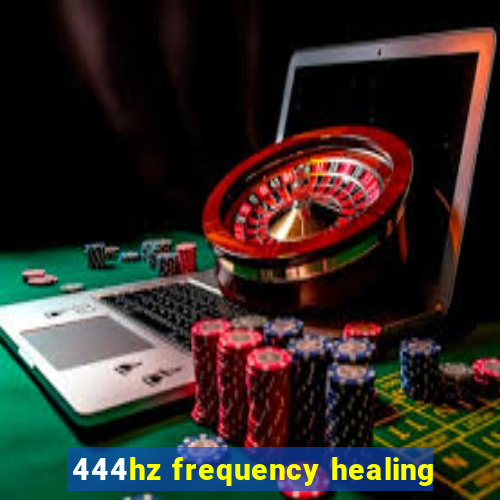 444hz frequency healing