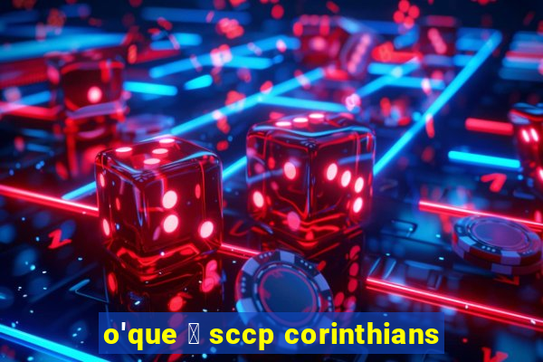 o'que 茅 sccp corinthians