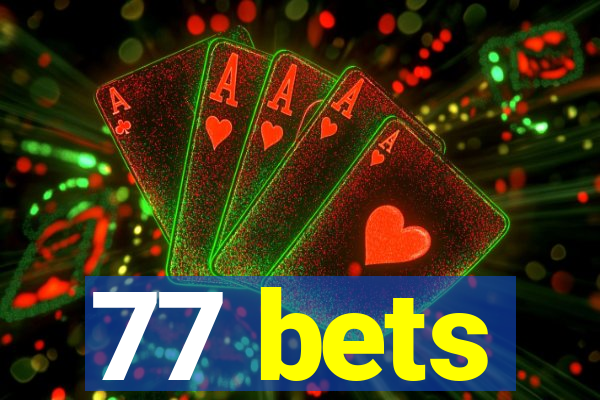 77 bets