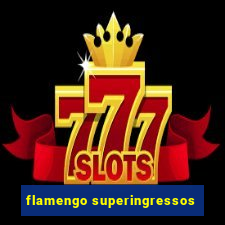 flamengo superingressos