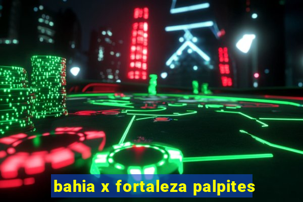 bahia x fortaleza palpites