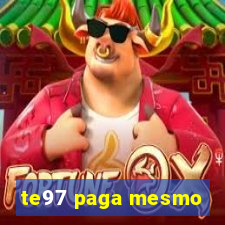 te97 paga mesmo