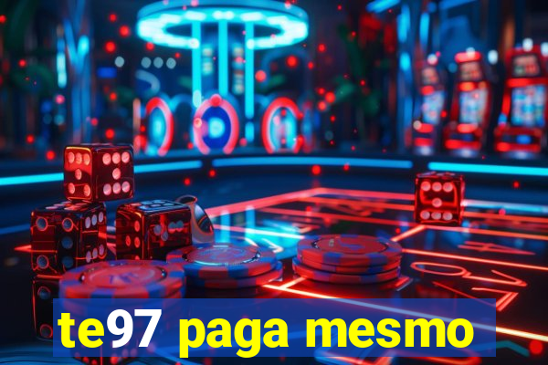 te97 paga mesmo