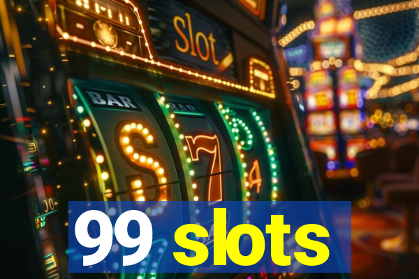 99 slots