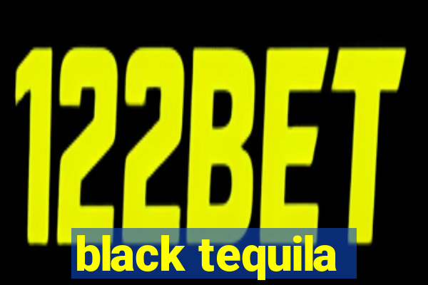 black tequila