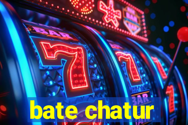 bate chatur