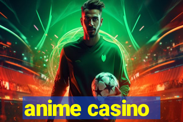 anime casino