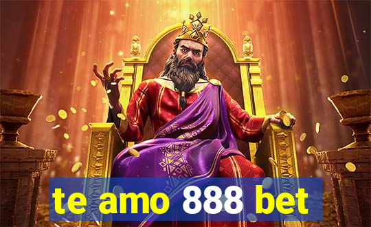 te amo 888 bet