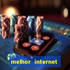 melhor internet para jogos online