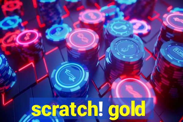 scratch! gold