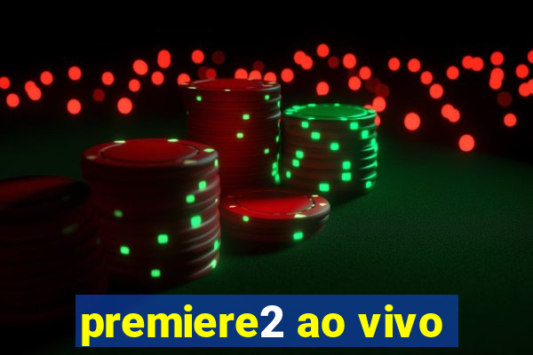 premiere2 ao vivo