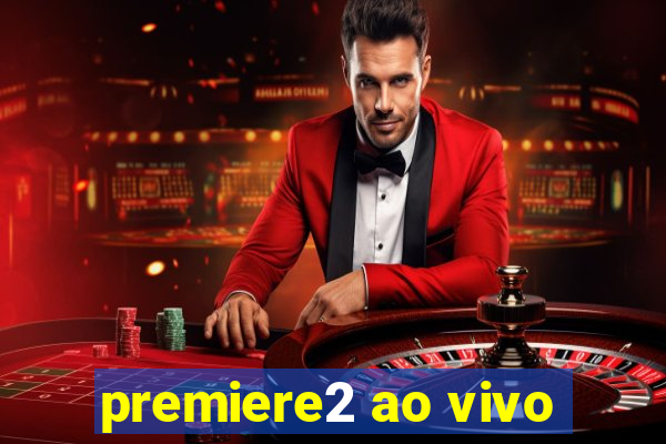 premiere2 ao vivo