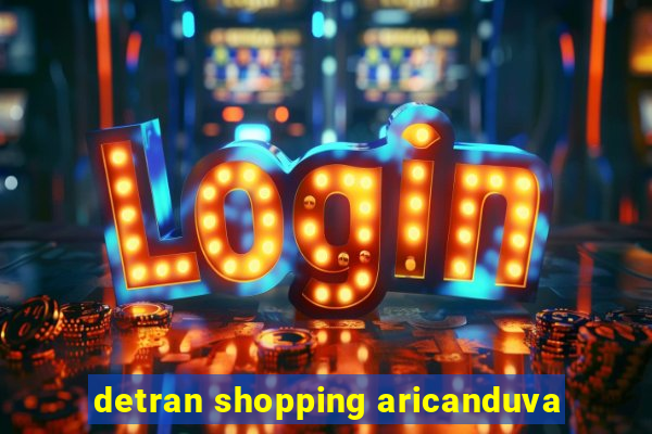 detran shopping aricanduva