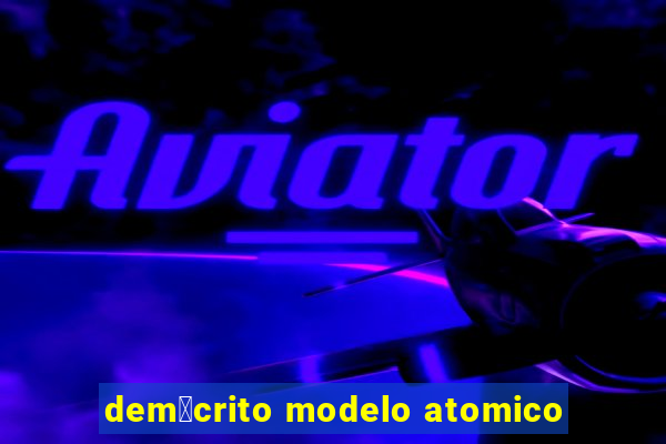 dem贸crito modelo atomico