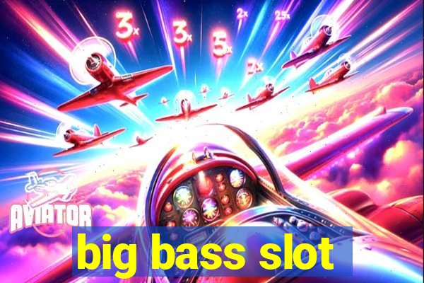 big bass slot