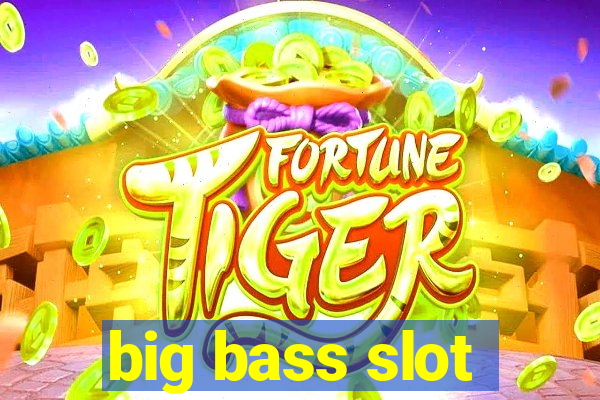 big bass slot