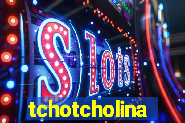 tchotcholina