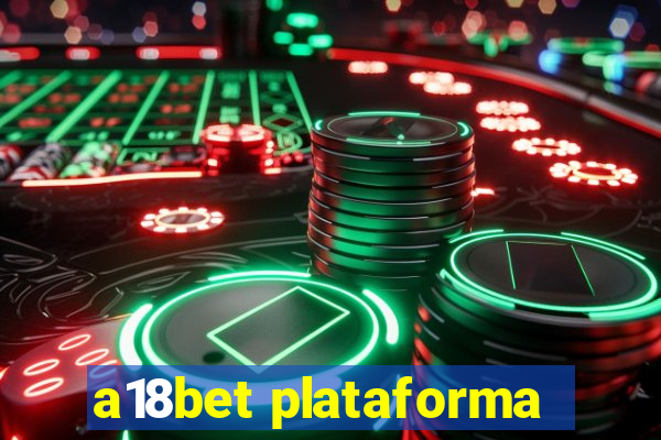 a18bet plataforma