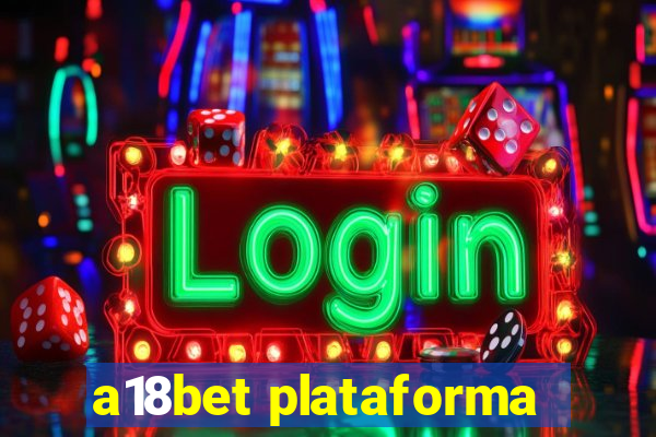 a18bet plataforma