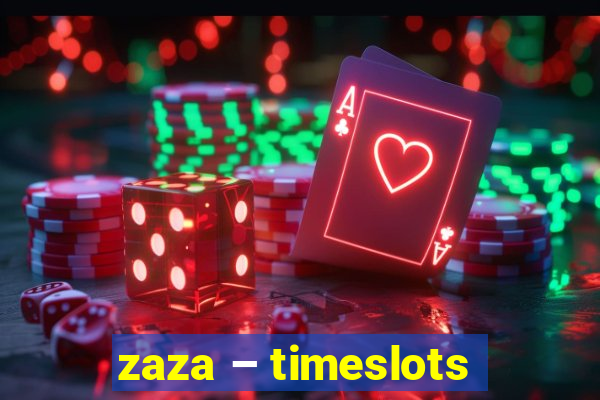 zaza – timeslots