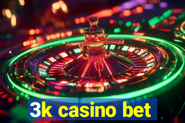 3k casino bet