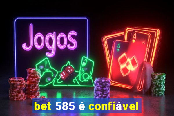 bet 585 é confiável