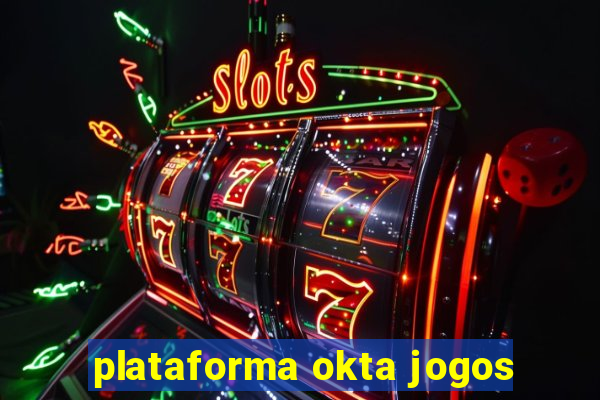 plataforma okta jogos