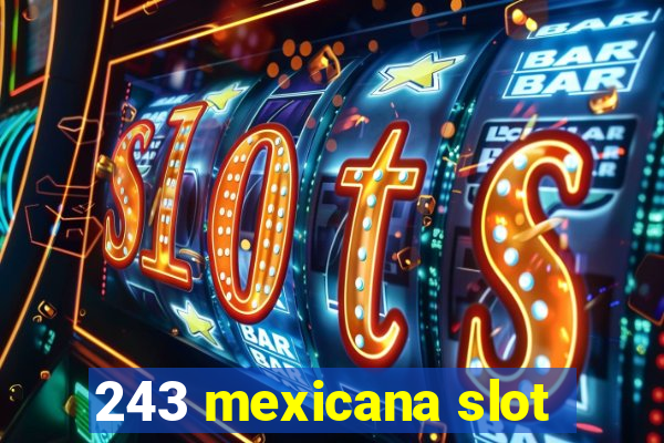 243 mexicana slot