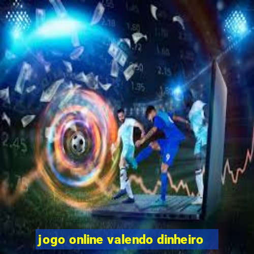 jogo online valendo dinheiro