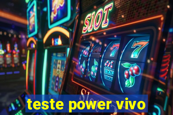 teste power vivo