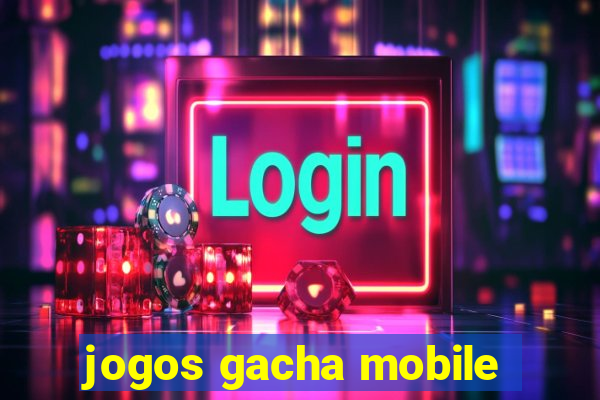 jogos gacha mobile