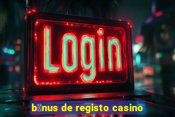 b贸nus de registo casino