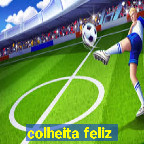 colheita feliz