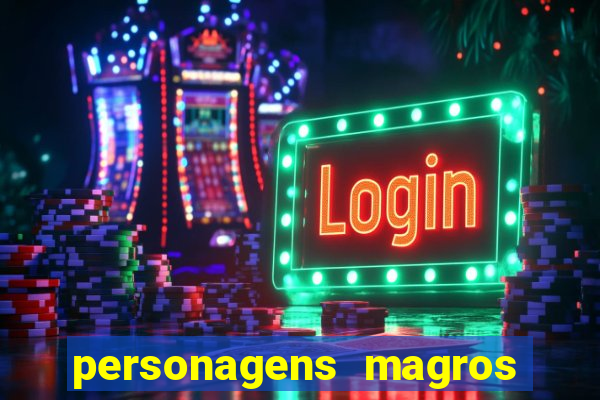 personagens magros e altos