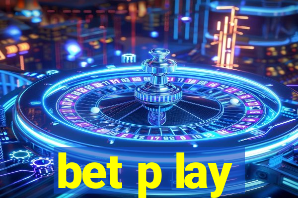 bet p lay