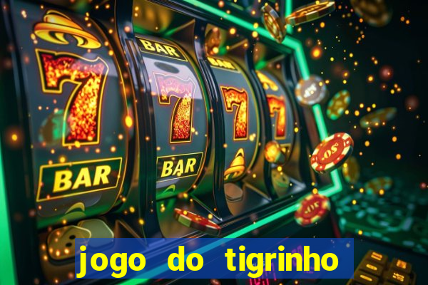 jogo do tigrinho com bonus