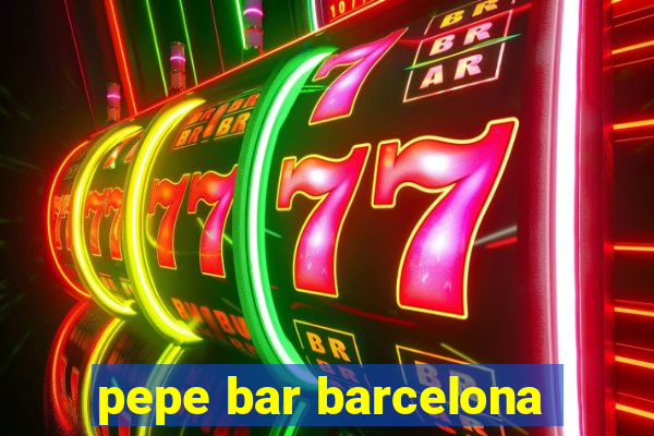 pepe bar barcelona