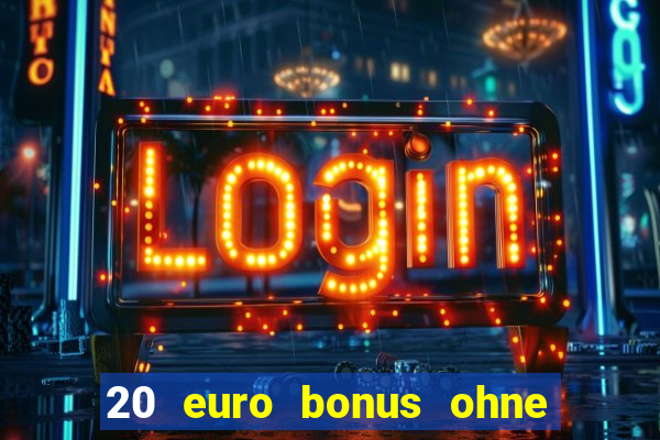 20 euro bonus ohne einzahlung casino 2022