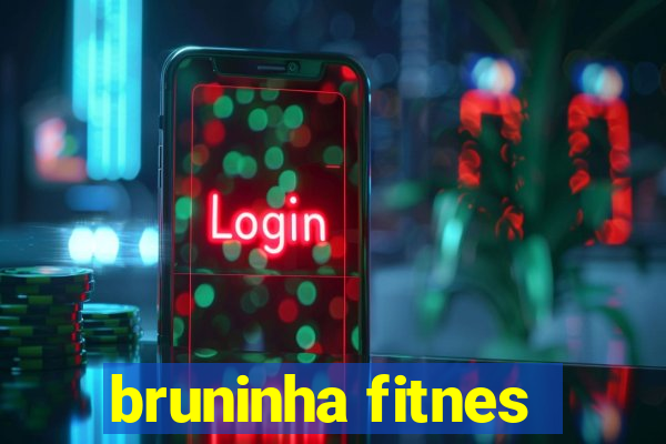 bruninha fitnes