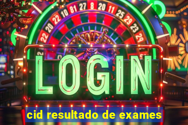 cid resultado de exames