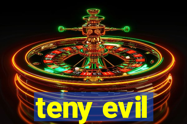 teny evil