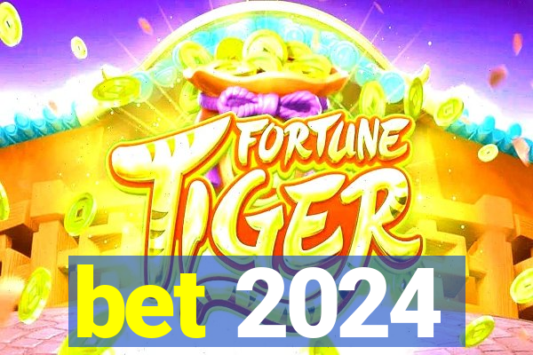 bet 2024