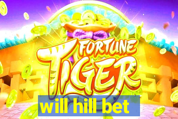 will hill bet